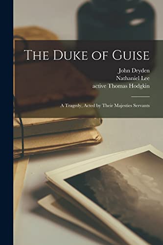 9781014122674: The Duke of Guise: a Tragedy, Acted by Their Majesties Servants