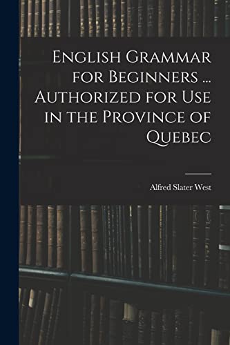 9781014122759: English Grammar for Beginners ... Authorized for Use in the Province of Quebec