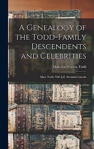 9781014128218: A Genealogy of the Todd-family Descendents and Celebrities: Mary Todd, Wife [of] Abraham Lincoln