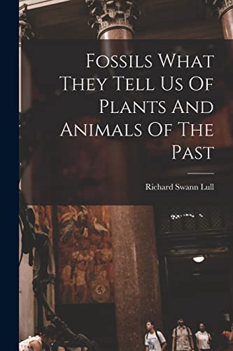 9781014129208: Fossils What They Tell Us Of Plants And Animals Of The Past