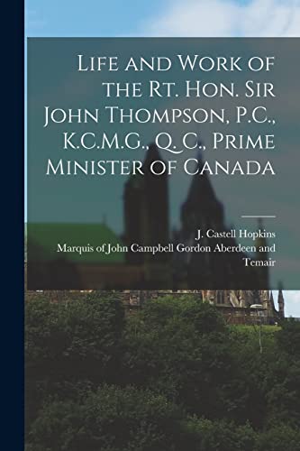 Stock image for Life and Work of the Rt. Hon. Sir John Thompson, P.C., K.C.M.G., Q. C., Prime Minister of Canada [microform] for sale by Chiron Media