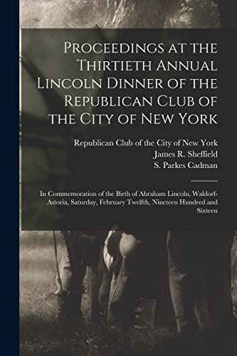 Stock image for Proceedings at the Thirtieth Annual Lincoln Dinner of the Republican Club of the City of New York for sale by PBShop.store US