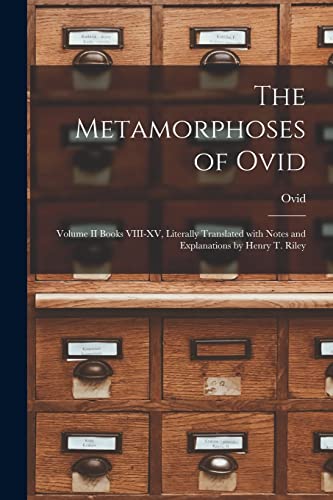 Beispielbild fr The Metamorphoses of Ovid: Volume II Books VIII-XV; Literally Translated With Notes and Explanations by Henry T. Riley zum Verkauf von Ria Christie Collections