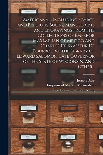 Stock image for Americana . Including Scarce and Precious Books, Manuscripts and Engravings From the Collections of Emperor Maximilian of Mexico and Charles Et. Brasseur De Bourbourg, the Library of Edward Salomon, Late Governor of the State of Wisconsin, and Other. for sale by PBShop.store US