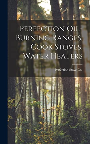 Stock image for Perfection Oil-burning Ranges, Cook Stoves, Water Heaters for sale by THE SAINT BOOKSTORE