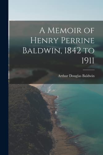 9781014145970: A Memoir of Henry Perrine Baldwin, 1842 to 1911