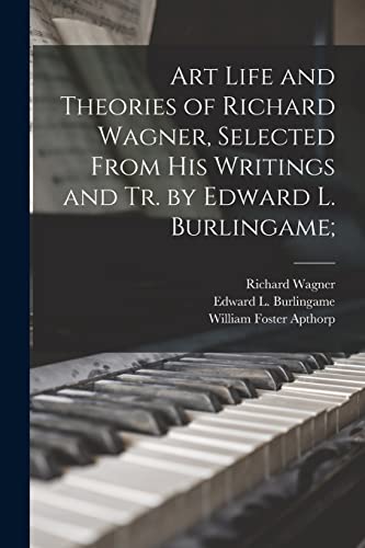 9781014148193: Art Life and Theories of Richard Wagner, Selected From His Writings and Tr. by Edward L. Burlingame;