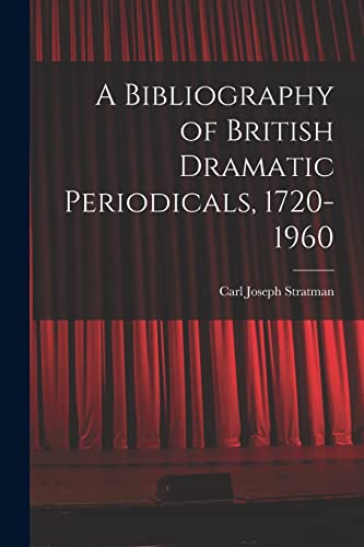 Stock image for A Bibliography of British Dramatic Periodicals, 1720-1960 for sale by Lucky's Textbooks