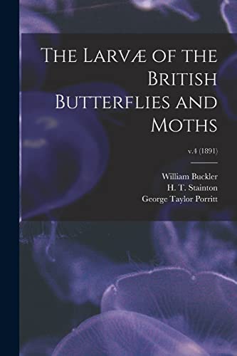 Stock image for The Larv of the British Butterflies and Moths; v.4 (1891) for sale by Lucky's Textbooks