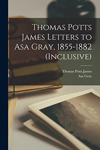 9781014152404: Thomas Potts James Letters to Asa Gray, 1855-1882 (inclusive)