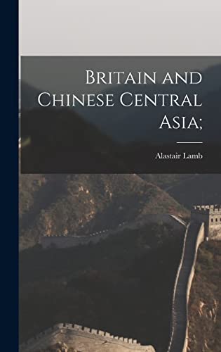 Imagen de archivo de Britain and Chinese Central Asia; a la venta por Lucky's Textbooks