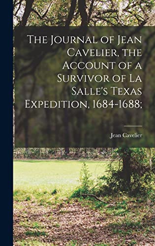 9781014152954: The Journal of Jean Cavelier, the Account of a Survivor of La Salle's Texas Expedition, 1684-1688;