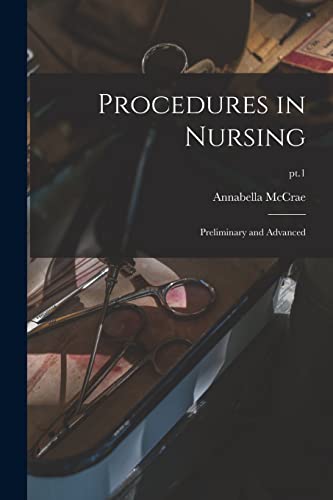 Stock image for Procedures in Nursing: Preliminary and Advanced; pt.1 for sale by Lucky's Textbooks