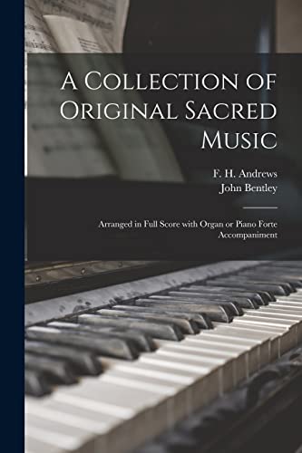 9781014157485: A Collection of Original Sacred Music [microform]: Arranged in Full Score With Organ or Piano Forte Accompaniment