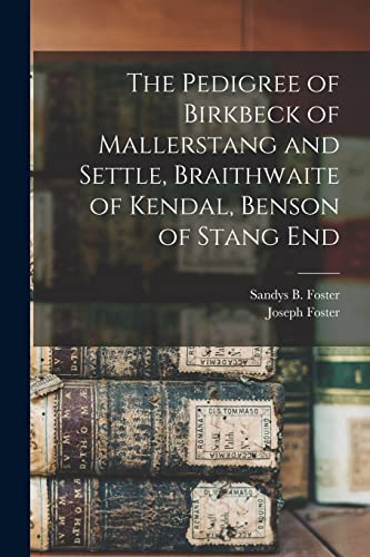 Imagen de archivo de The Pedigree of Birkbeck of Mallerstang and Settle; Braithwaite of Kendal; Benson of Stang End a la venta por Ria Christie Collections
