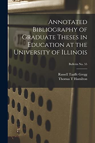 Beispielbild fr Annotated Bibliography of Graduate Theses in Education at the University of Illinois; bulletin No. 55 zum Verkauf von Big River Books