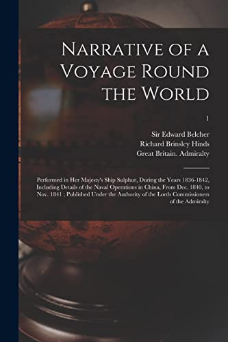 Beispielbild fr Narrative of a Voyage Round the World: Performed in Her Majesty's Ship Sulphur, During the Years 1836-1842, Including Details of the Naval Operations . Authority of the Lords Commissioners Of.; zum Verkauf von Chiron Media
