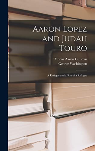 9781014164292: Aaron Lopez and Judah Touro; a Refugee and a Son of a Refugee