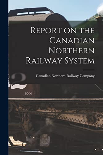 Stock image for Report on the Canadian Northern Railway System [microform] for sale by PBShop.store US
