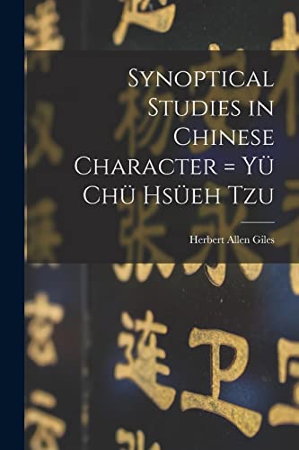 Stock image for Synoptical Studies in Chinese Character = Yu? Chu? Hsu?eh Tzu for sale by Lucky's Textbooks