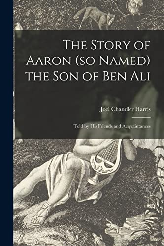 Stock image for The Story of Aaron (so Named) the Son of Ben Ali: Told by His Friends and Acquaintances for sale by Lucky's Textbooks