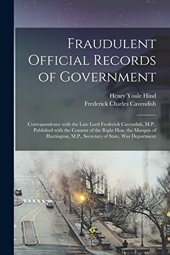 9781014168283: Fraudulent Official Records of Government [microform]: Correspondence With the Late Lord Frederick Cavendish, M.P., Published With the Consent of the ... M.P., Secretary of State, War Department