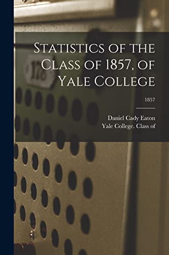 Beispielbild fr Statistics of the Class of 1857, of Yale College; 1857 zum Verkauf von Lucky's Textbooks
