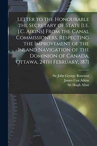 Beispielbild fr Letter to the Honourable the Secretary of State [i.e. J.C. Aikins] From the Canal Commissioners, Respecting the Improvement of the Inland Navigation . Ottawa, 24th February, 1871 [microform] zum Verkauf von Chiron Media