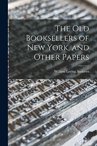 Beispielbild fr The Old Booksellers of New York, and Other Papers zum Verkauf von Lucky's Textbooks