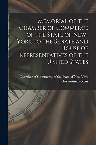 Stock image for Memorial of the Chamber of Commerce of the State of New-York to the Senate and House of Representatives of the United States [microform] for sale by Chiron Media