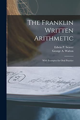 Stock image for The Franklin Written Arithmetic: With Examples for Oral Practice for sale by Lucky's Textbooks