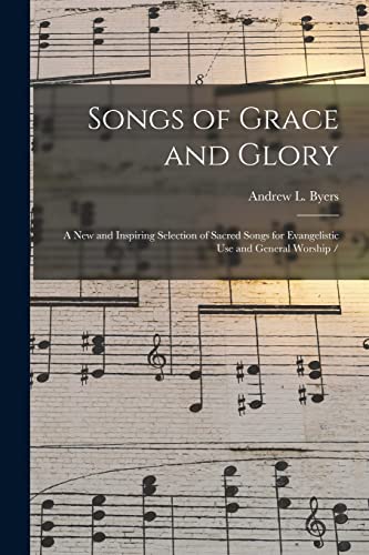 Beispielbild fr Songs of Grace and Glory: a New and Inspiring Selection of Sacred Songs for Evangelistic Use and General Worship / zum Verkauf von Lucky's Textbooks