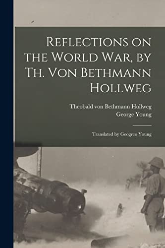 9781014179418: Reflections on the World War, by Th. Von Bethmann Hollweg; Translated by Geogreo Young