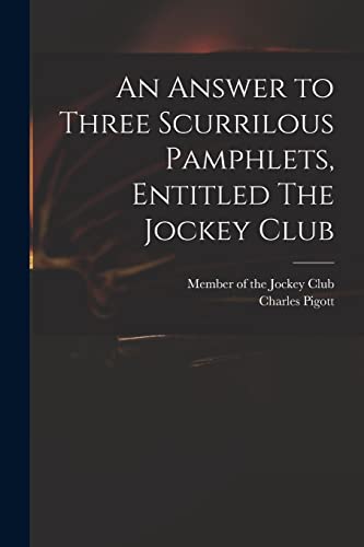 Imagen de archivo de An Answer to Three Scurrilous Pamphlets, Entitled The Jockey Club a la venta por PBShop.store US