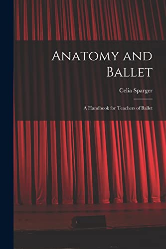 Beispielbild fr Anatomy and Ballet; a Handbook for Teachers of Ballet zum Verkauf von GreatBookPrices