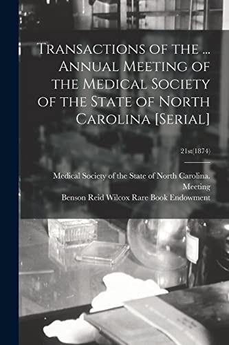 Stock image for Transactions of the . Annual Meeting of the Medical Society of the State of North Carolina [serial]; 21st(1874) for sale by Chiron Media