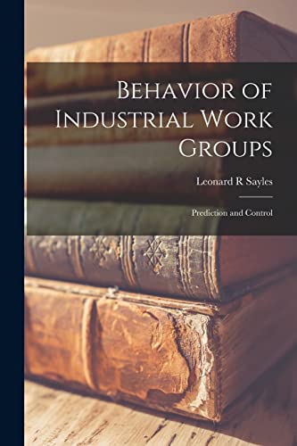 Imagen de archivo de Behavior of Industrial Work Groups: Prediction and Control a la venta por Lucky's Textbooks