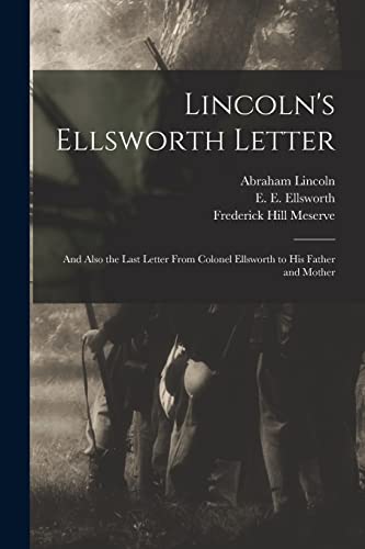 Imagen de archivo de Lincoln's Ellsworth Letter: and Also the Last Letter From Colonel Ellsworth to His Father and Mother a la venta por Lucky's Textbooks