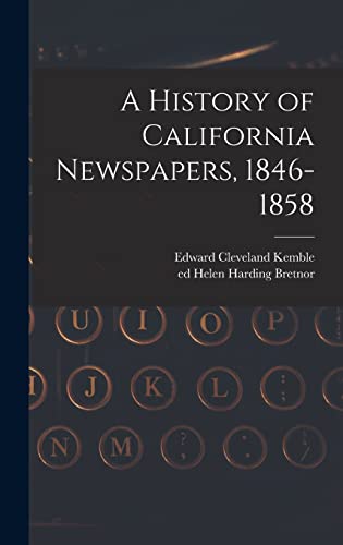 Stock image for A History of California Newspapers, 1846-1858 for sale by Lucky's Textbooks