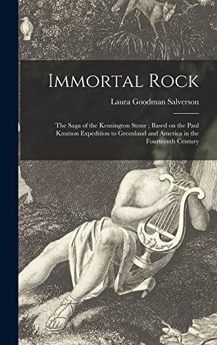 9781014183927: Immortal Rock: the Saga of the Kensington Stone; Based on the Paul Knutson Expedition to Greenland and America in the Fourteenth Century