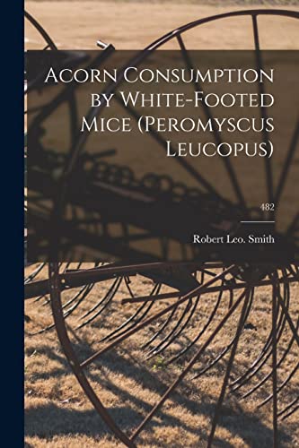 9781014183965: Acorn Consumption by White-footed Mice (Peromyscus Leucopus); 482