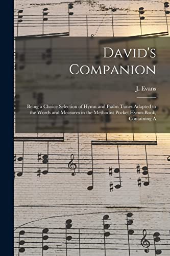 Stock image for David's Companion: Being a Choice Selection of Hymn and Psalm Tunes Adapted to the Words and Measures in the Methodist Pocket Hymn-book, Containing A for sale by Lucky's Textbooks