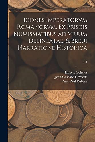 Imagen de archivo de Icones Imperatorvm Romanorvm, Ex Priscis Numismatibus Ad Viuum Delineatae, & Breui Narratione Historic; c.1 a la venta por Lucky's Textbooks