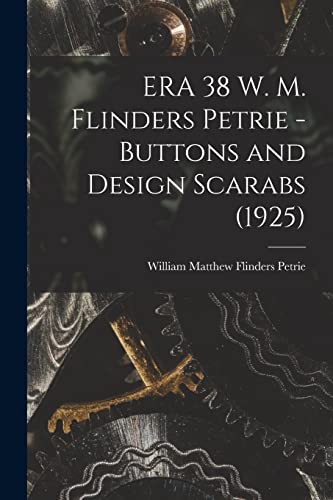 Imagen de archivo de ERA 38 W. M. Flinders Petrie - Buttons and Design Scarabs (1925) a la venta por GreatBookPrices