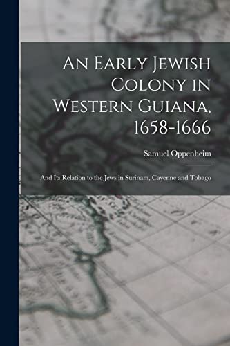Stock image for An Early Jewish Colony in Western Guiana, 1658-1666: and Its Relation to the Jews in Surinam, Cayenne and Tobago for sale by Lucky's Textbooks