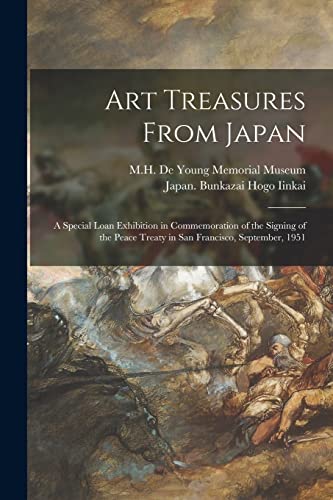 Imagen de archivo de Art Treasures From Japan; a Special Loan Exhibition in Commemoration of the Signing of the Peace Treaty in San Francisco, September, 1951 a la venta por GreatBookPrices