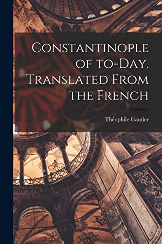 Beispielbild fr Constantinople of To-day. Translated From the French zum Verkauf von Lucky's Textbooks