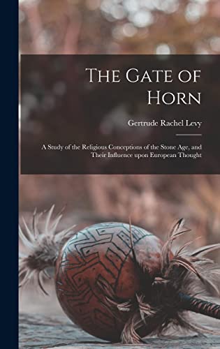 Stock image for The Gate of Horn: a Study of the Religious Conceptions of the Stone Age, and Their Influence Upon European Thought for sale by GreatBookPrices