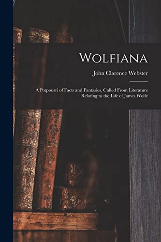 Imagen de archivo de Wolfiana: a Potpourri of Facts and Fantasies, Culled From Literature Relating to the Life of James Wolfe a la venta por Lucky's Textbooks