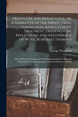 9781014191687: Prison Life and Reflections, or, A Narrative of the Arrest, Trial, Conviction, Imprisonment, Treatment, Observations, Reflections, and Deliverance of ... Imprisonment in Missouri Penitentiary, For...